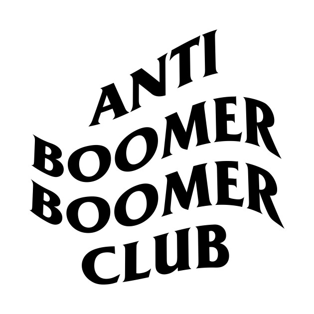 Anti Boomer Boomer Club by artsylab