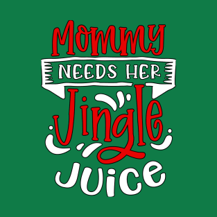 Mommy Needs Her Jingle Juice T-Shirt