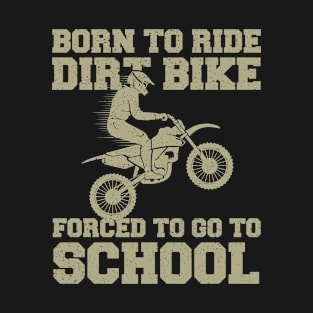 Born to ride bike forced to go to school,Funny dirt bike T-Shirt