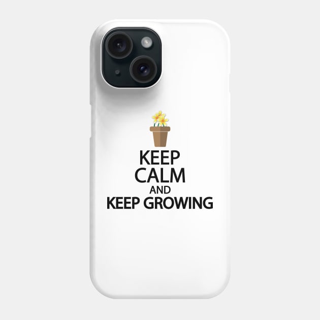 Keep calm and keep growing Phone Case by It'sMyTime