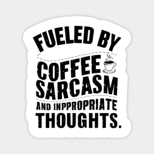 Fueled By Coffee Sarcasm And Inappropriate Thoughts Magnet