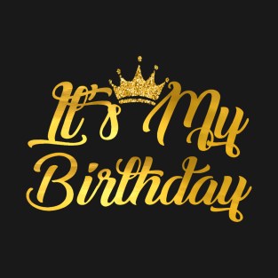 Its My Birthday Happy Birthday T-Shirt