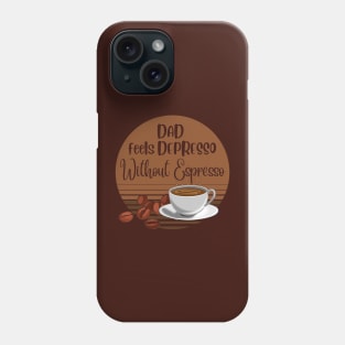 Dad Feels Depresso Without Espresso | Dad Gift Phone Case