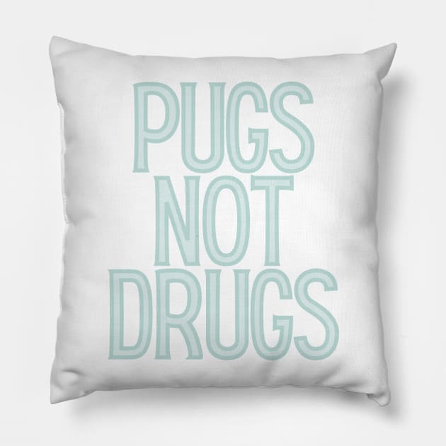 Pugs Not Drugs Pillow by BloomingDiaries