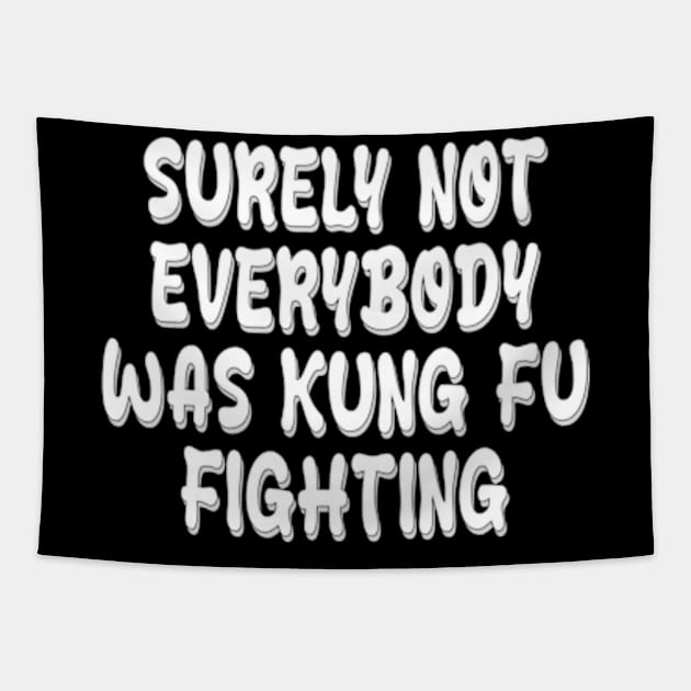 surely not everybody was kung fu fighting Tapestry by style flourish