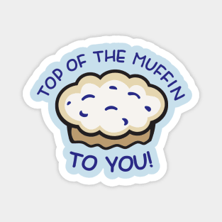 Top of the Muffin... TO YOU! - Seinfeld Magnet