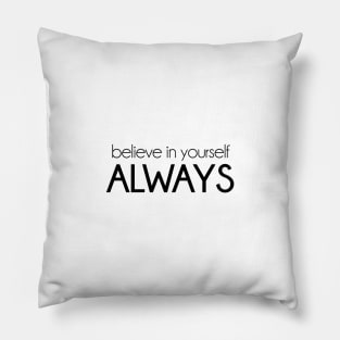 Believe in yourself always. Motivational inspirational quote. Pillow