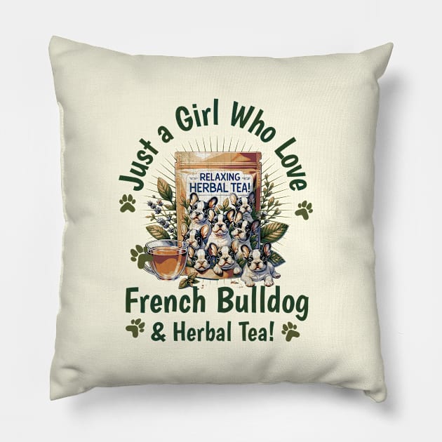 Just girl who love French bulldogs and herbal Tea! cute pet, Frenchie lovers or owners, dog lovers Pillow by Collagedream