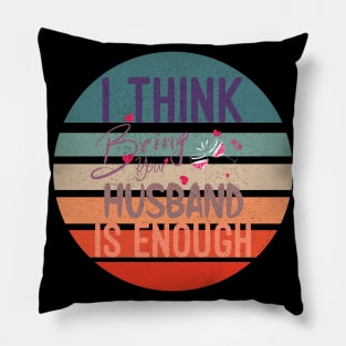 I Think Being Your Husband Is Enough | valentine day gift for her i think being your husband is gift enough Pillow