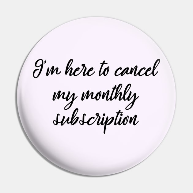 I'm here to cancel my monthly subscription Pin by MManoban