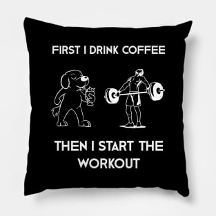 First I Drink Coffee Then I Start Workout Pillow