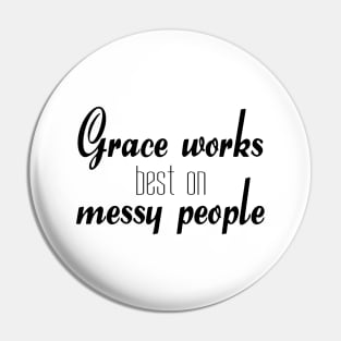 Grace works best on messy people Pin