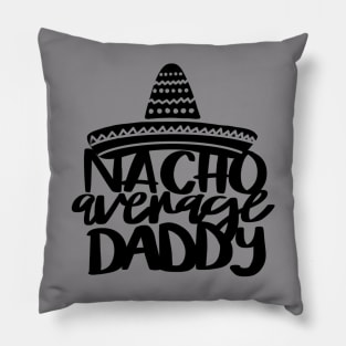 Nacho Average Daddy t-shirt Pillow