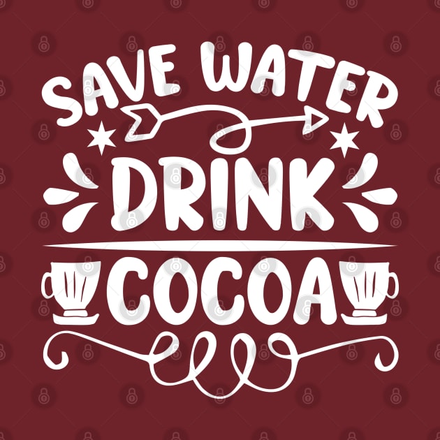 Save Water, Drink Cocoa by KayBee Gift Shop