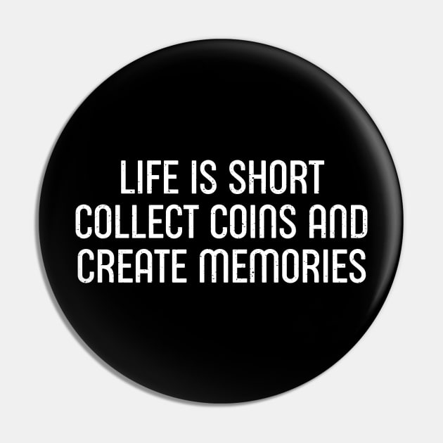 Life is Short. Collect Coins and Create Memories. Pin by trendynoize