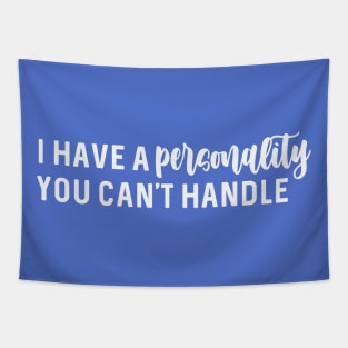 I have a personality you can't handle Tapestry