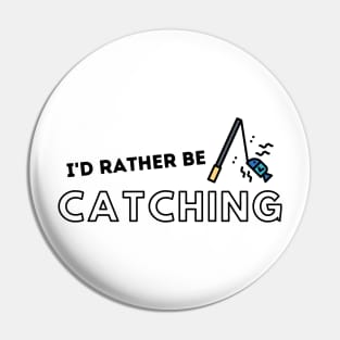 I'd Rather Be Catching Fishing Quotes Pin