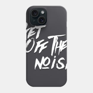 Get Off The Noise Phone Case