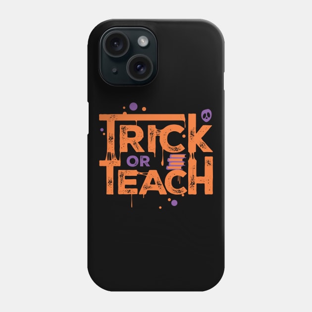 Teacher Halloween Gift Trick Or Teach Phone Case by teeleoshirts