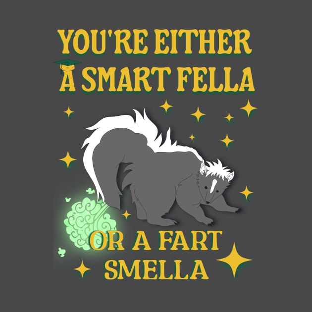 You're Either A Smart Fella Or A Fart Smella by mieeewoArt