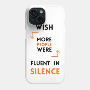 I Wish More People Were Fluent In Silence Funny Saying Phone Case