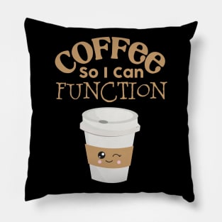 Coffee So I Can Function Pillow