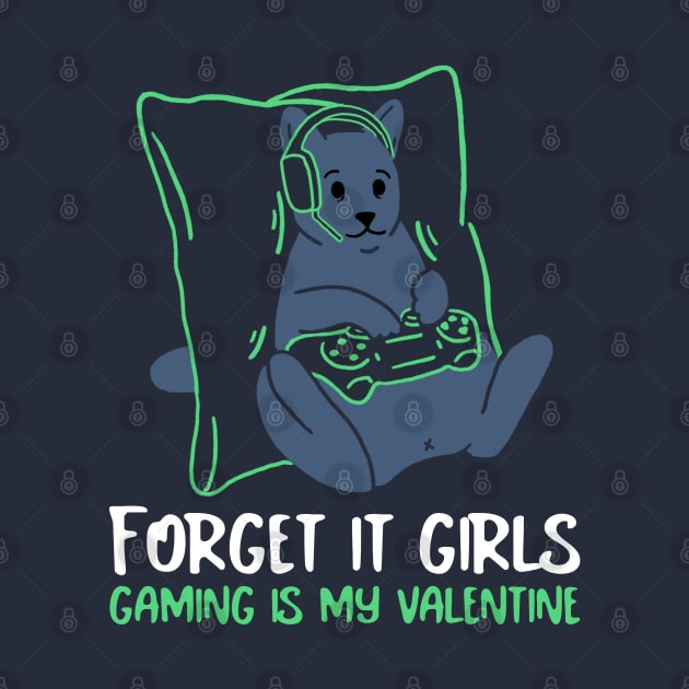 Forget it girls gaming is my valentine by ArtsyStone