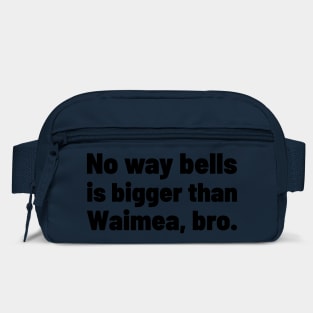 No way bells is bigger than Waimea Bro - Point Break Bag