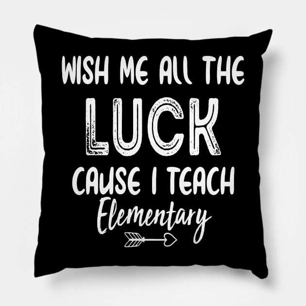 Wish Me All The Luck Cause I Teach Elementary Pillow by ayor