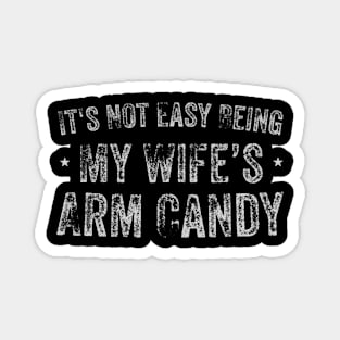 It's Not Easy Being My Wife's Arm Candy Retro Funny Husband Magnet