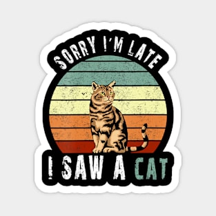 Retro Vintage Sorry I'm Late I Saw A Cat Cute Cat Gift love Magnet