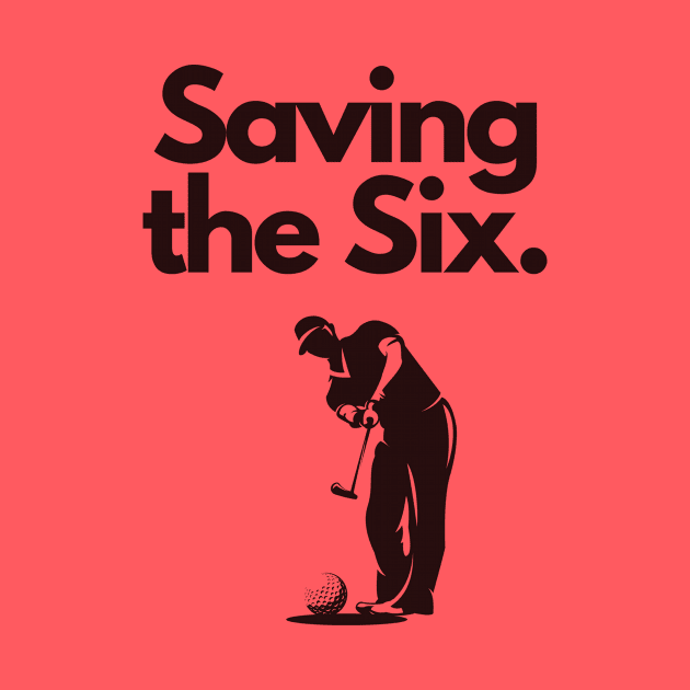 Golf Tee Shirt - Saving the Six by Fade Golf