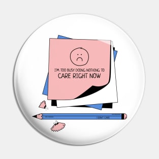 Too busy doing nothing to care Pin