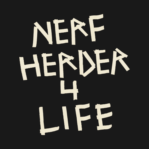 NERF HERDER 4 LIFE by ideeddido2