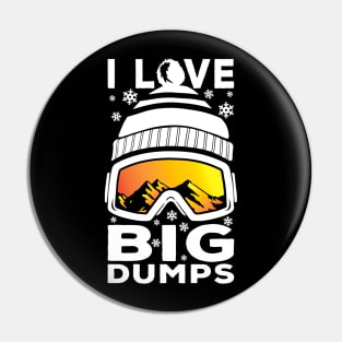 I Love Big Dumps - Funny Snow Ski or Snowboard Graphic Pin