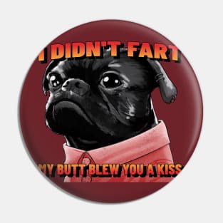 I Didn't Fart My Butt Blew You A Kiss Pin