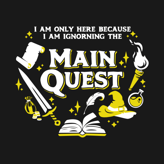 I Am Only Here Because I Am Ignorning the Main Quest Light Yellow by Wolfkin Design