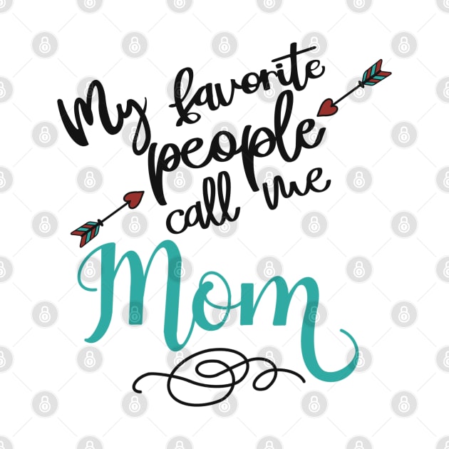 My favorite people call me mom by LHaynes2020