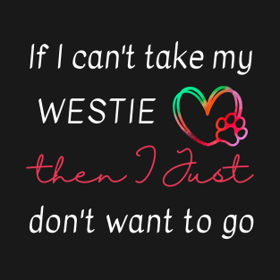 If I can't take my Westie then I just don't want to go T-Shirt