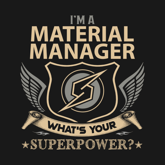 Material Manager T Shirt - Superpower Gift Item Tee by Cosimiaart