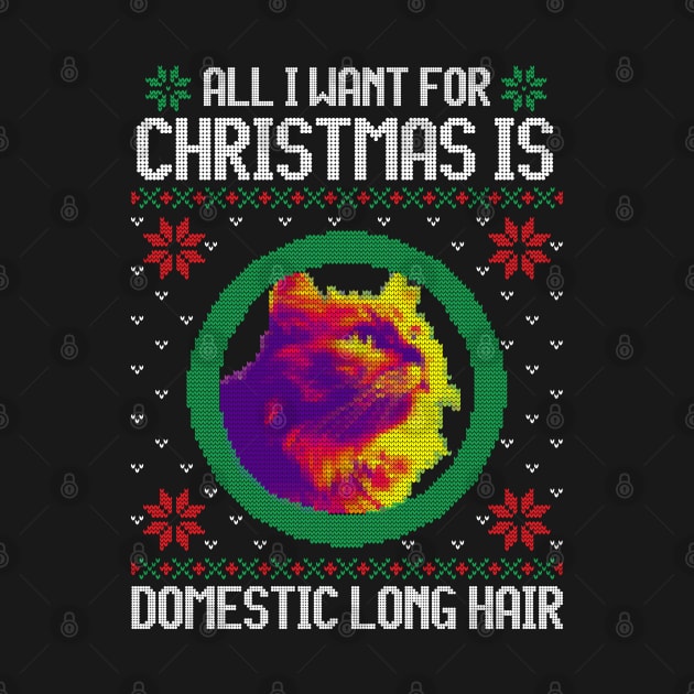 All I Want for Christmas is Domestic Long Hair - Christmas Gift for Cat Lover by Ugly Christmas Sweater Gift