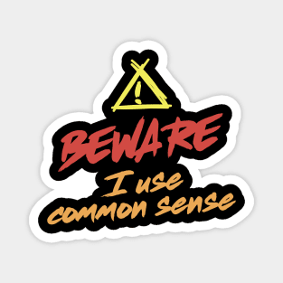 Beware. I use common sense Magnet