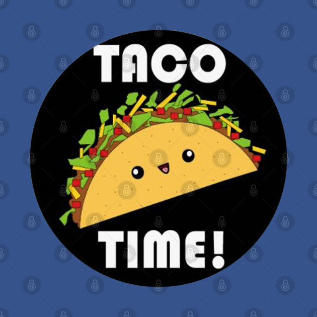 Disover It's Always Taco Time - Its Always Taco Time - T-Shirt