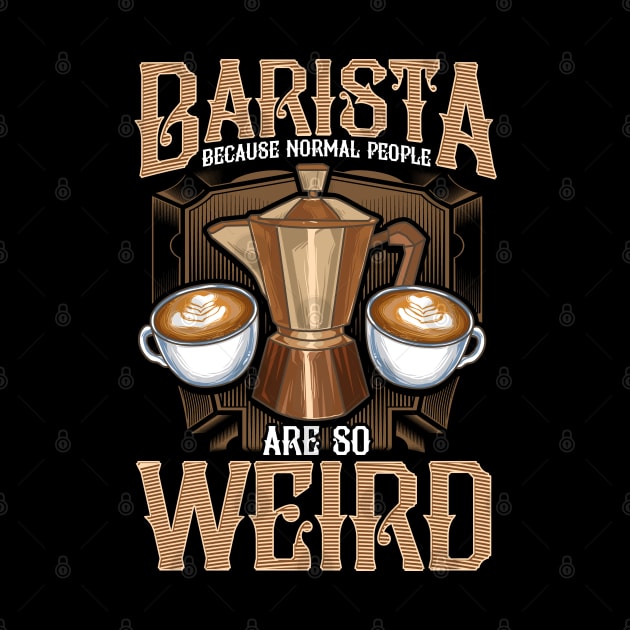 Barista Because Normal People Are So Weird Coffeemaker Gift by Proficient Tees