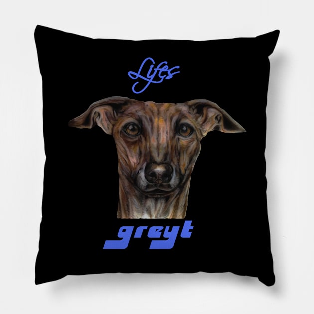 Life's Greyt Greyhound Pillow by candimoonart