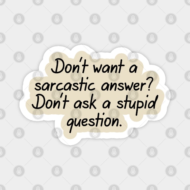 Don't Want A Sarcastic Answer? Magnet by PeppermintClover