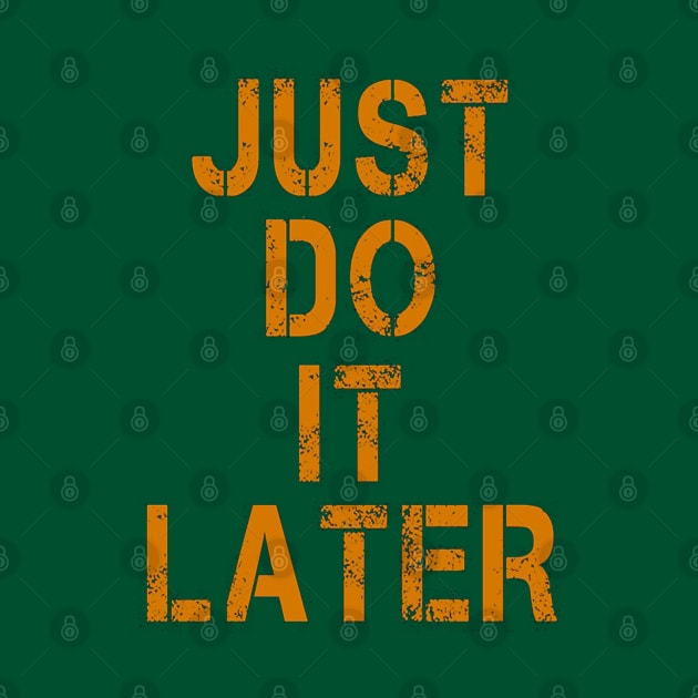 JUST DO IT LATER by raetroberson