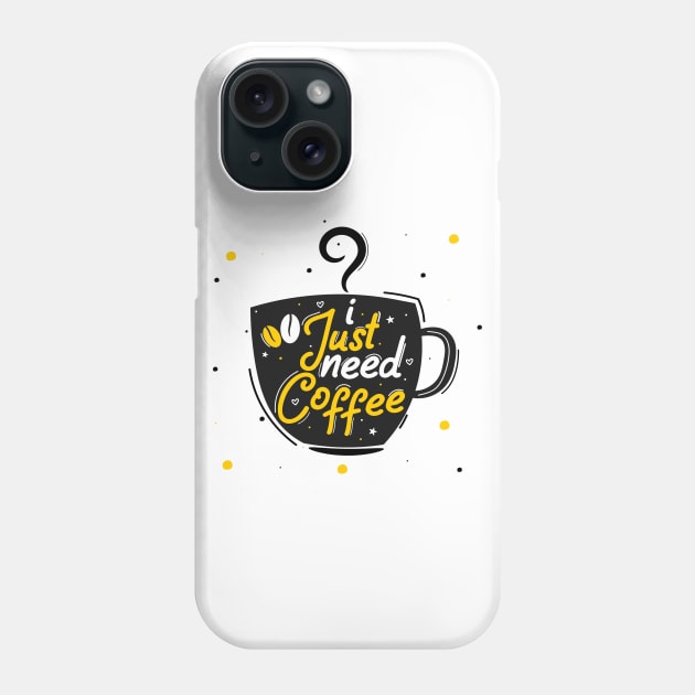 I Just Need Coffee Phone Case by Artmoo