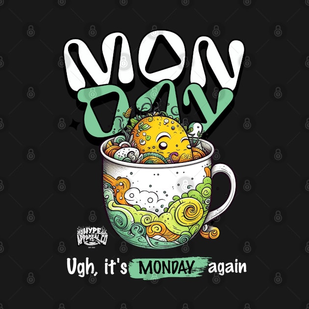 Ugh Monday ! by Hype Appareal Co.