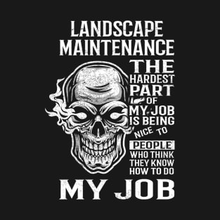 Landscape Maintenance T Shirt - The Hardest Part Gift Item Tee T-Shirt